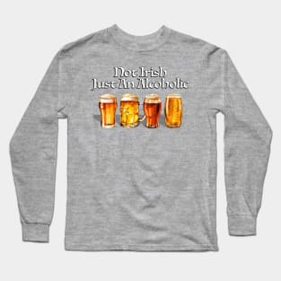 Not Irish Just An Alcoholic Long Sleeve T-Shirt